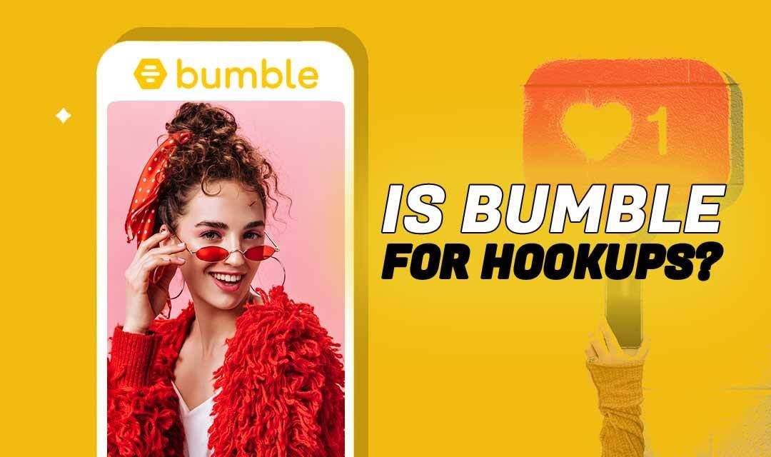 Bumble For Hookups Review Featueed Image