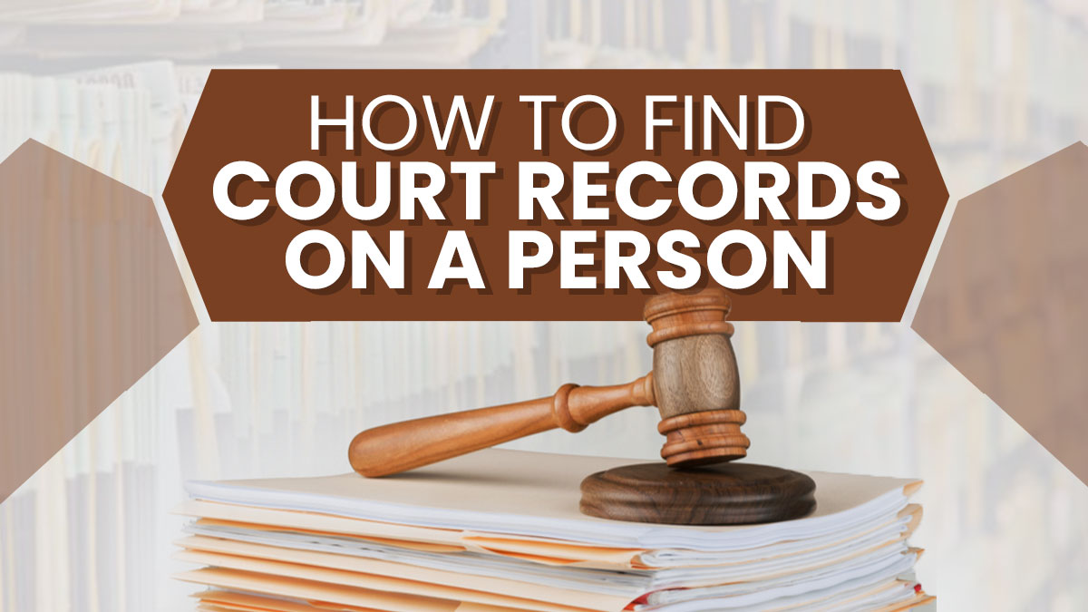 How to Find Court Records on a Person Expert Guide